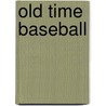 Old Time Baseball door Harvey Frommer