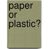 Paper or Plastic? by Rita J. Erickson