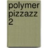 Polymer Pizzazz 2