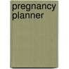 Pregnancy Planner door Parenting Magazine Editors