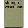 Strange Wisconsin door Linda S. Godfrey