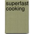 Superfast Cooking
