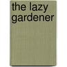 The Lazy Gardener door Mara Grey