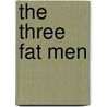 The Three Fat Men door Yury Olesha