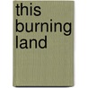 This Burning Land by Jennifer Griffin