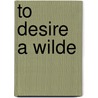 To Desire A Wilde by Kimberly Kaye Terry