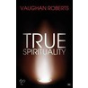 True Spirituality by Vaughan Roberts