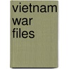 Vietnam War Files by Jeffrey Kimball