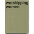 Worshipping Women