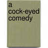 A Cock-Eyed Comedy door Peter Bush