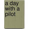 A Day with a Pilot door Bob Woods