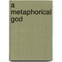 A Metaphorical God
