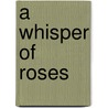 A Whisper Of Roses door Teresa Medeiros