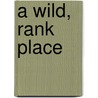A Wild, Rank Place by David Gessner