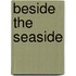 Beside The Seaside