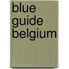 Blue Guide Belgium by Derek Blythe