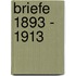 Briefe 1893 - 1913