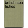British Sea Fishes door Francis Dipper