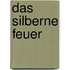 Das silberne Feuer