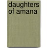 Daughters Of Amana by Judith Miller