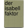 Der Isabell Faktor by Gayle Friesen