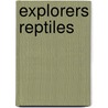 Explorers Reptiles by Claire Llewelyn