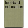 Feel-Bad Education door Alfie Kohn