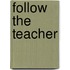 Follow the Teacher