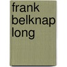 Frank Belknap Long by Frank Belknap Long