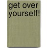 Get Over Yourself! by Jennifer Beckham