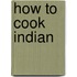 How to Cook Indian