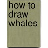 How to Draw Whales door Justin Lee