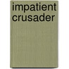 Impatient Crusader by Josephine Clara Goldmark