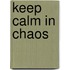 Keep Calm in Chaos