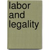 Labor and Legality by Ruth Gomberg-munoz