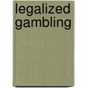 Legalized Gambling by William N. Thompson