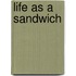 Life as a Sandwich