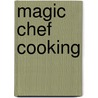 Magic Chef Cooking door Dorothy E. Shank