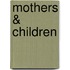 Mothers & Children