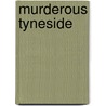 Murderous Tyneside by John J. Eddleston