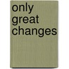 Only Great Changes by Meredith Sue Willis