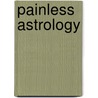 Painless Astrology door Rev. Paul V. Beyerl