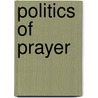 Politics Of Prayer door Helen Hull Hitchcock