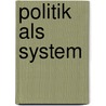 Politik als System by Edwin Czerwick