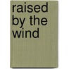 Raised by the Wind by Jack Underhill
