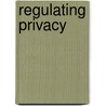 Regulating Privacy door Colin J. Bennett