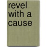 Revel with a Cause by Stephen E. Kercher