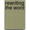 Rewriting the Word door Amy Benson Brown