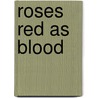 Roses Red As Blood by Anne E. Schraff
