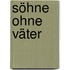 Söhne ohne Väter